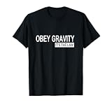 Obey Gravity It's the Law - Camiseta divertida de ciencia física Camiseta