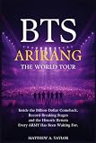 BTS ARIRANG: The World Tour: Inside the Billion-Dollar Comeback, Record-Breaking Stages, and the Historic Return Every ARMY Has Been Waiting For (BTS Verified)
