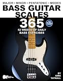 Bass Guitar Scales 365: 52 Weeks of Daily Bass Exercises—Major, Minor, Pentatonic & Modes. Plus, Real-World Applications for All Scales! (Music 365)