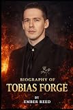 BIOGRAPHY OF TOBIAS FORGE: THE STORY OF TOBIAS FORGE AND THE RITUAL THAT CONQUERED ROCK