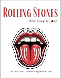 Rolling Stones For Easy Guitar: A Collection 25 Famous Songs Should Play