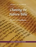 Chanting the Hebrew Bible, Second, Expanded Edition: The Art of Cantillation