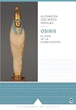 OSIRIS: EL DIOS DE LA MOMIFICACIÓN