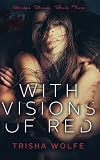 With Visions of Red: Broken Bonds, Book Three (Volume 3) by Trisha Wolfe (2016-03-07)
