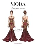 Moda Libro para colorear: Vestidos elegantes. vestidos de noche/gala. Dibujos inspirados en el diseño de moda con mucho estilo. (Taller de moda, color y diversión)