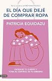 El día que dejé de comprar ropa: Entiende tu cuerpo y toma el control de tu armario (Imago Mundi)