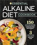 The Essential Alkaline Diet Cookbook: 150 Alkaline Recipes to Bring Your Body Back to Balance