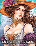 Moda Victoriana - Libro de colorear de moda para adultos: Mujeres hermosas con vestidos vintage y trajes de época (Libros de moda para colorear)