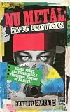 Nu Metal: Nu'er Emotions: (A Loud, Funny and Surprisingly Emotional History of Nu Metal) (English Edition)