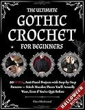 The Ultimate Gothic Crochet for Beginners: 20 Dark, Anti-Pastel Projects with Step-by-Step Patterns. Stitch Macabre Pieces You'll Actually Wear, Even if You've Quit Before